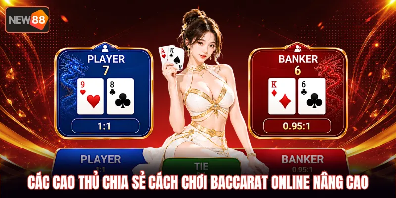 Các cao thủ chia sẻ cách chơi baccarat online nâng cao