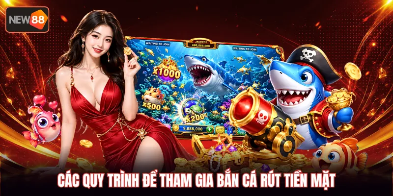 Các quy trình để tham gia bắn cá rút tiền mặt