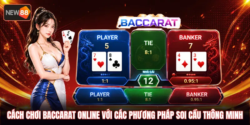 Cách chơi baccarat online với các phương pháp soi cầu thông minh