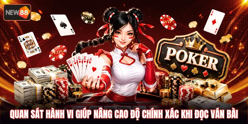 Quan sát hành vi giúp nâng cao độ chính xác khi đọc ván bài