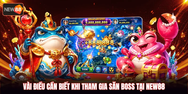 Vài điều cần biết khi tham gia săn boss tại New88