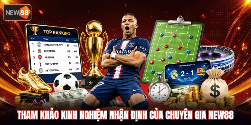 Tham khảo kinh nghiệm nhận định của chuyên gia NEW88